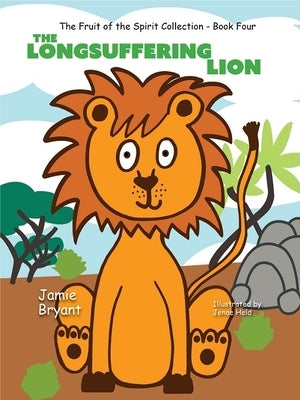 The Longsuffering Lion: The Fruit of the Spirit Collection - Book 4 by Bryant, Jamie