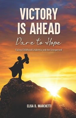 Victory Is Ahead: Dare to Hope by Marchetti, Elisa