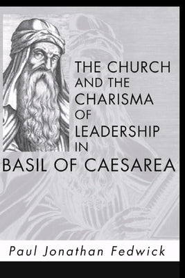 The Church and the Charisma of Leadership in Basil of Caesarea by Fedwick, Paul J.