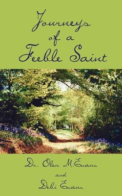 Journeys of a Feeble Saint by Evans, Olen M.