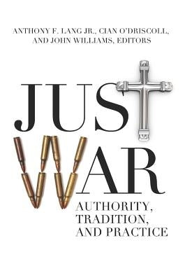 Just War: Authority, Tradition, and Practice by Lang, Anthony F.
