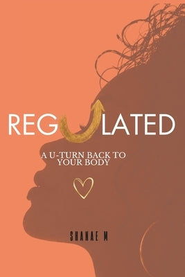 Regulated: Restoring Your Nervous System by M, Shanae