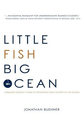 Little Fish Big Ocean: A Business Student's Guide to Separating from the Rest of the School by Baise, Ryan