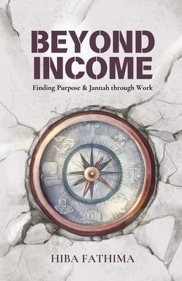 Beyond Income: Finding Purpose and Jannah through Work by Fathima, Hiba
