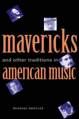 Mavericks and Other Traditions in American Music by Broyles, Michael