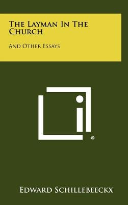 The Layman In The Church: And Other Essays by Schillebeeckx, Edward
