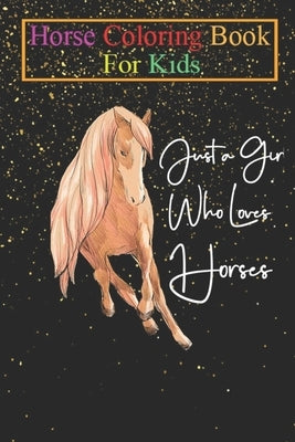 Horse Coloring Book For Kids: Just A Girl Who Loves Horses Riding Equestrian Cute Animal Coloring Book - For Kids Aged 3-8 (Fun Activities Books) by K. R., Jenny