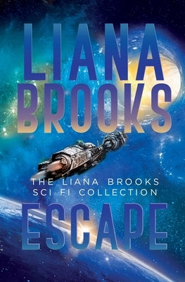 Escape: The Liana Brooks Sci Fi Collection by Brooks, Liana