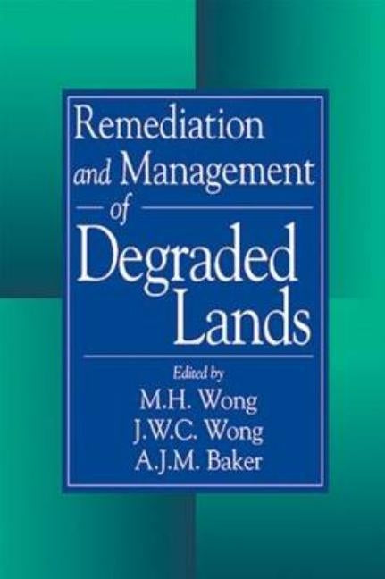 Remediation and Management of Degraded Lands by Wong, Mh