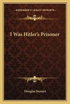 I Was Hitler's Prisoner by Stewart, Douglas