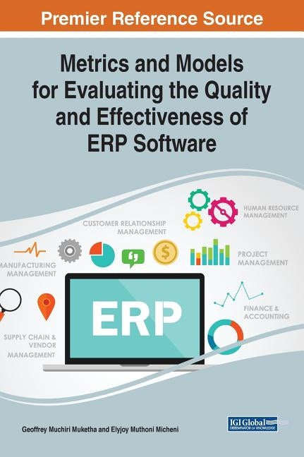 Metrics and Models for Evaluating the Quality and Effectiveness of ERP Software by Muketha, Geoffrey Muchiri
