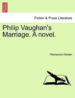 Philip Vaughan's Marriage. a Novel. by Okeden, Fitzmaurice