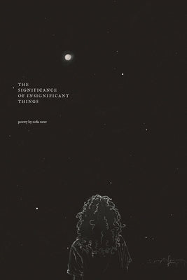 The Significance of Insignificant Things: A collection of life (so far) by Rater, Sofia