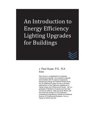 An Introduction to Energy Efficiency Lighting Upgrades for Buildings by Guyer, J. Paul