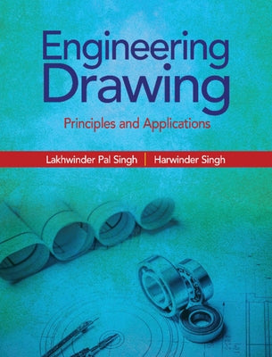 Engineering Drawing: Principles and Applications by Singh, Lakhwinder Pal