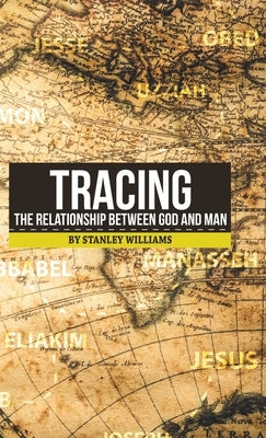 Tracing the Relationship Between God and Man by Williams, Stanley