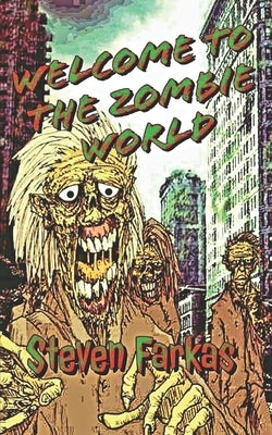 Welcome To The Zombie World by Farkas, Steven