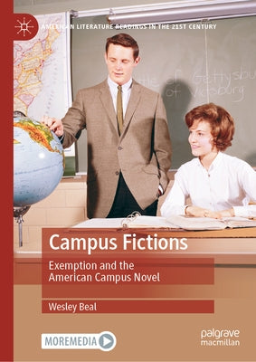 Campus Fictions: Exemption and the American Campus Novel by Beal, Wesley