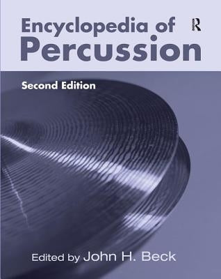 Encyclopedia of Percussion by Beck, John H.
