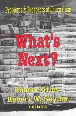 What's Next?: The Problems and Prospects of Journalism by Snyder, Robert