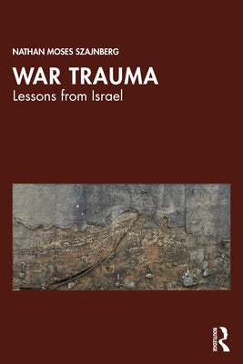War Trauma: Lessons from Israel by Moses Szajnberg, Nathan