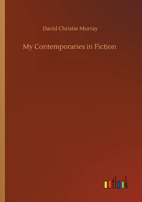 My Contemporaries in Fiction by Murray, David Christie