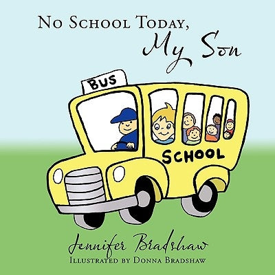 No School Today, My Son by Bradshaw, Jennifer