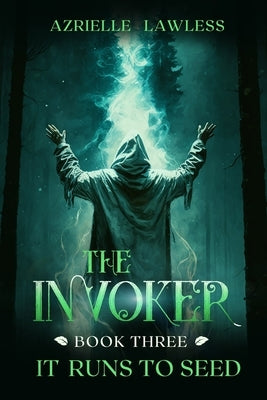 The Invoker: Book 3: It Runs to Seed by Lawless, Azrielle