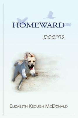 Homeward: poems by McDonald, Elizabeth Keough