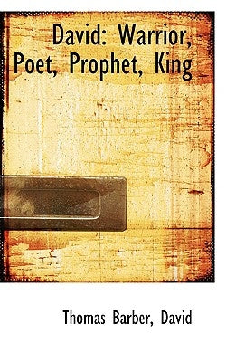 David: Warrior, Poet, Prophet, King by David, Thomas Barber