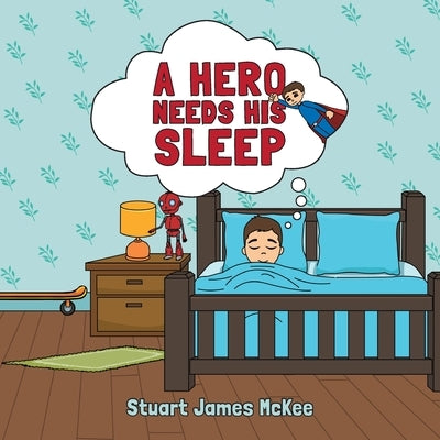 A Hero Needs His Sleep by McKee, Stuart James