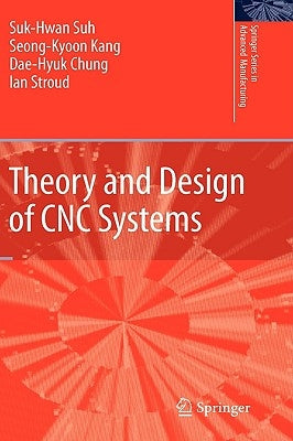 Theory and Design of Cnc Systems by Suh, Suk-Hwan