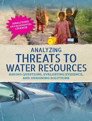 Analyzing Threats to Water Resources: Asking Questions, Evaluating Evidence, and Designing Solutions by Steele, Philip