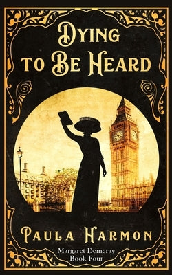 Dying To Be Heard: Historical mystery set in the lead up to World War 1 (Dr Margaret Demeray) by Harmon, Paula