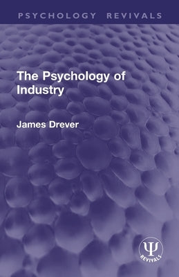 The Psychology of Industry by Drever, James