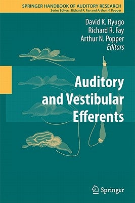 Auditory and Vestibular Efferents by Ryugo, David K.
