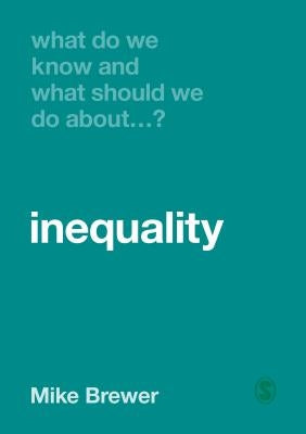What Do We Know and What Should We Do about Inequality? by Brewer, Mike