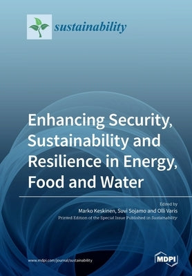 Enhancing Security, Sustainability and Resilience in Energy, Food and Water by Keskinen, Marko