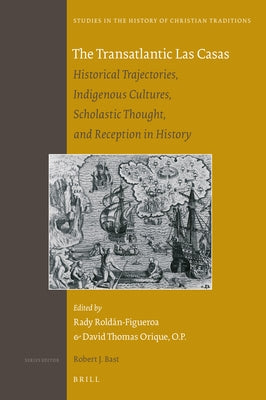 The Transatlantic Las Casas: Historical Trajectories, Indigenous Cultures, Scholastic Thought, and Reception in History by Roldán-Figueroa, Rady