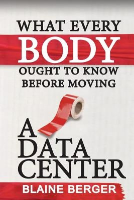 What Everybody Ought To Know Before Moving A Data Center by Berger, Blaine