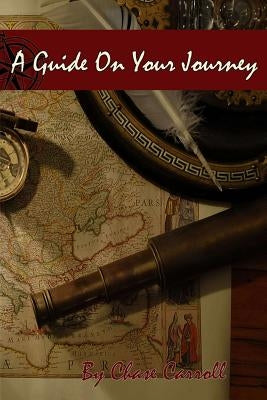 A Guide On Your Journey by Carroll, Chase