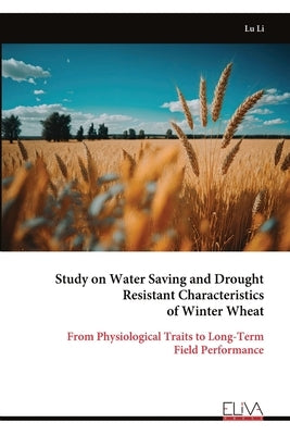 Study on Water Saving and Drought Resistant Characteristics of Winter Wheat by Li, Lu