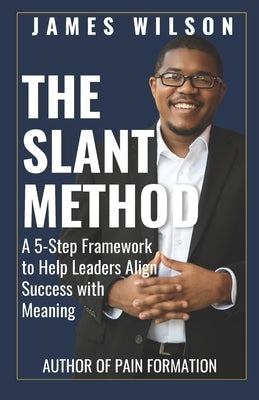 The Slant Method: A 5-Step Framework to Help Leaders Align Success with Meaning by Wilson, James