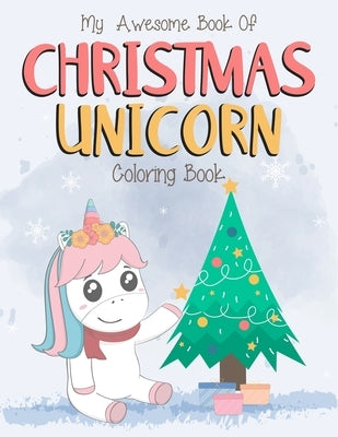 My Awesome Book Of Christmas Unicorn Coloring Book: For Kids Ages 2-6 (2-4, 4-6). Magical christmas unicorn activity coloring book for kids. Great for by Corner, Creative Kids