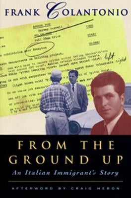 From the Ground Up: An Italian Immigrant's Story by Colantonio, Frank