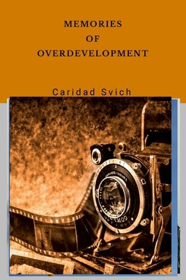 Memories of Overdevelopment by Svich, Caridad