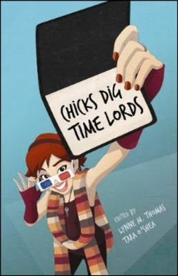 Chicks Dig Time Lords: A Celebration of by Various