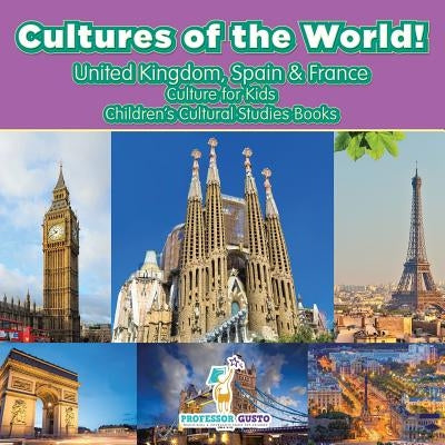 Cultures of the World! United Kingdom, Spain & France - Culture for Kids - Children's Cultural Studies Books by Gusto