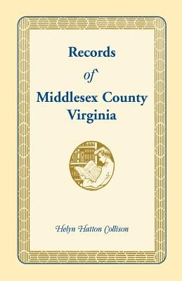 Records of Middlesex County, Virginia by Collison, Helyn Hatton
