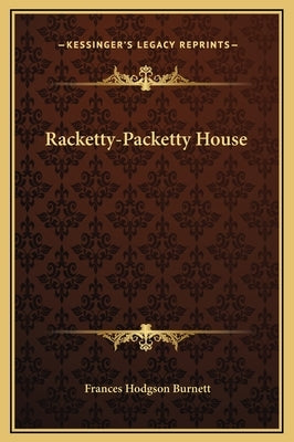 Racketty-Packetty House by Burnett, Frances Hodgson